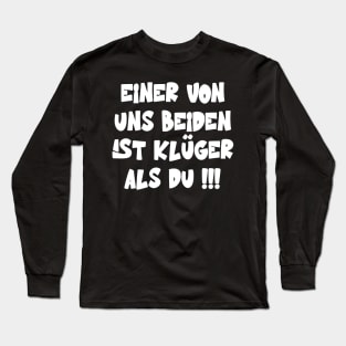 Einer Von Uns Beiden Ist Klüger Als Du Spruch Long Sleeve T-Shirt